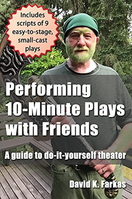 Performing 10-Minute Plays with Friends : A Guide to Do-it-yourself Theater