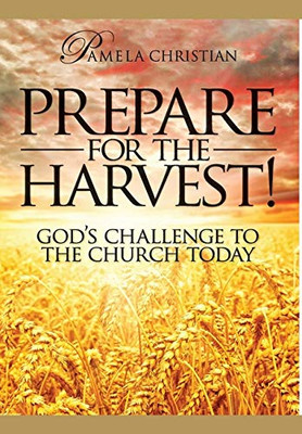 Prepare for the Harvest! God's Challenge to the Church Today - 9781732769281