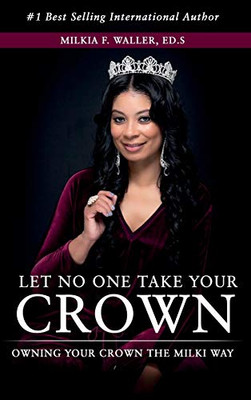 Let No One Take Your Crown : Owning Your Crown the Milki Way - 9781734972108
