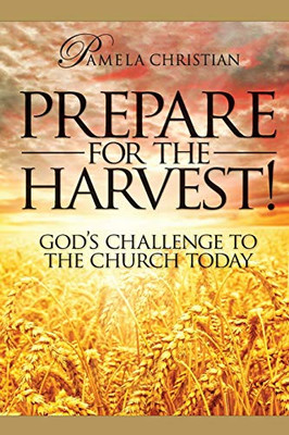 Prepare for the Harvest! God's Challenge to the Church Today - 9781732769236