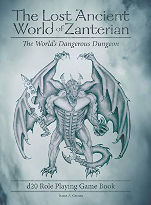 The Lost Ancient World of Zanterian D20 Role Playing Game Book: The World's Dangerous Dungeon