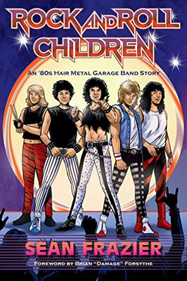 Rock and Roll Children : An 80s Hair Metal Garage Band Story - 9781735581729