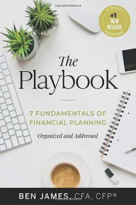 The Playbook : 7 Fundamentals of Financial Planning, Organized and Addressed