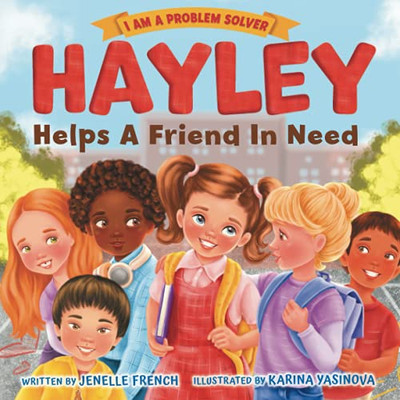 Hayley Helps a Friend in Need : I Am a Problem Solver Series - 9781735652122