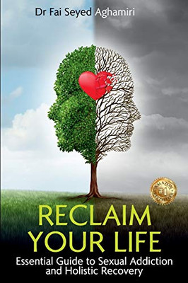 Reclaim Your Life : Essential Guide to Sexual Addiction and Holistic Recovery