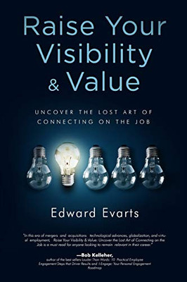 Raise Your Visibility & Value : Uncover The Lost Art of Connecting On The Job