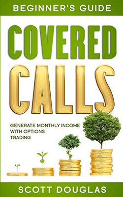 Covered Calls Beginner's Guide : Generate Monthly Income with Options Trading