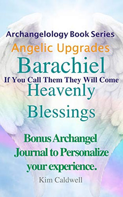 Archangelology Barachiel Heavenly Blessings : If You Call Them They Will Come