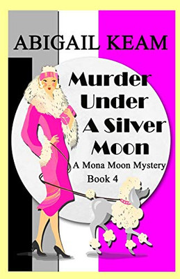 Murder Under A Silver Moon : A 1930s Mona Moon Historical Cozy Mystery Book 4
