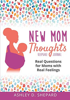 New Mom Thoughts : Real Questions for Moms with Real Feelings - 9781735575506