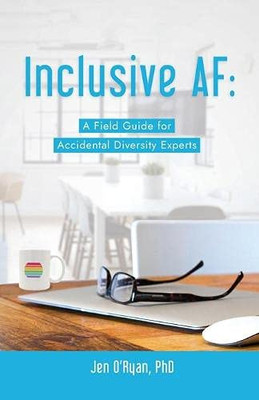 Inclusive AF : A Field Guide for Accidental Diversity Experts - 9781951591311