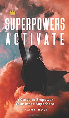 Superpowers Activate : A Guide to Empower Your Inner Superhero - 9781736217719