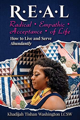 R.E.A.L Radical Empathic Acceptance of Life : How to Live and Serve Abundantly