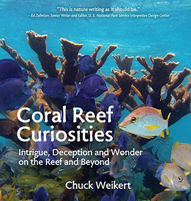 Coral Reef Curiosities : Intrigue, Deception and Wonder on the Reef and Beyond