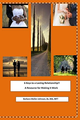 6 Keys to a Lasting Relationship !! : Volume 1 - a Resource for Making It Work
