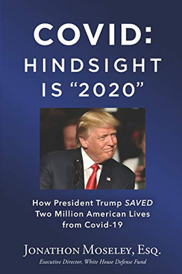 Covid : Hindsight is 2020: How Trump Saved Two Million Americans from COVID-19