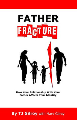 Father Fracture : How Your Relationship with Your Father Affects Your Identity