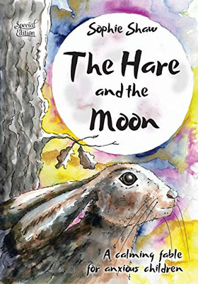 The Hare and the Moon - Special Edition : A Calming Fable For Anxious Children
