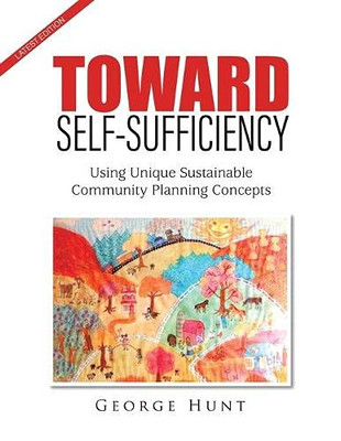 Toward Self-Sufficiency : Using Unique Sustainable Community Planning Concepts