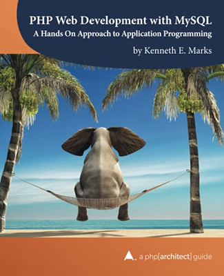 PHP Web Development with MySQL : A Hands on Approach to Application Programming