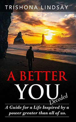 A Better You: A Guide for a Life Inspired by the Powers Greater Than All of Us.