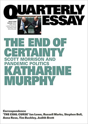 The End of Certainty : Quarterly Essay 79: Scott Morrison and Pandemic Politics