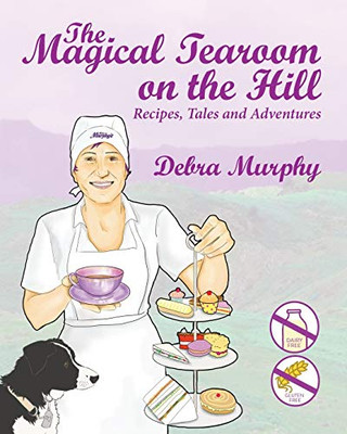 The Magical Tearoom on the Hill : Recipes, Tales and Adventures - 9781838283001