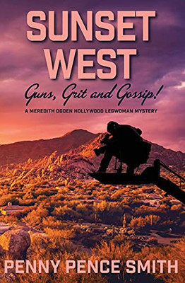 Sunset West Guns, Grit and Gossip : A Meredith Ogden Hollywood Legwoman Mystery