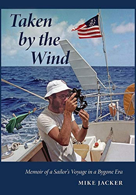 Taken by the Wind : Memoir of a Sailor's Voyage in a Bygone Era - 9781736016114