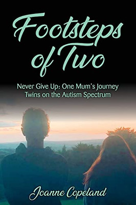 Footsteps of Two : Never Give Up: One Mum's Journey Twins on the Autism Spectrum