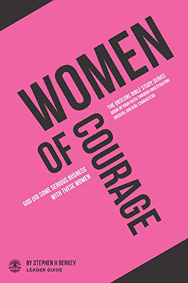 Women of Courage : God Did Some Serious Business with These Women - Leader Guide