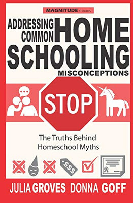 Addressing Common Homeschool Misconceptions : The Truths Behind Homeschool Myths