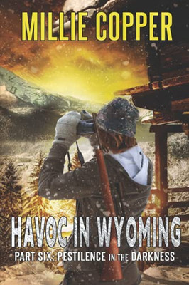 Pestilence in the Darkness : Havoc in Wyoming, Part 6 | America's New Apocalypse