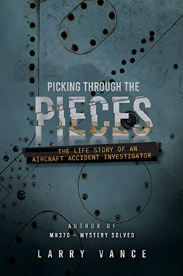 Picking Through The Pieces : The Life Story of An Aircraft Accident Investigator
