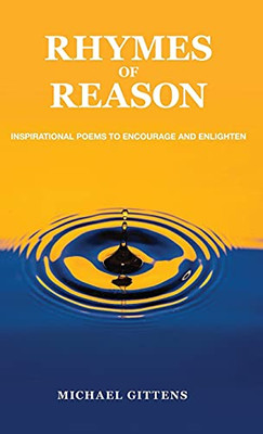 Rhymes of Reason : Inspirational Poems to Encourage and Enlighten - 9781735227719