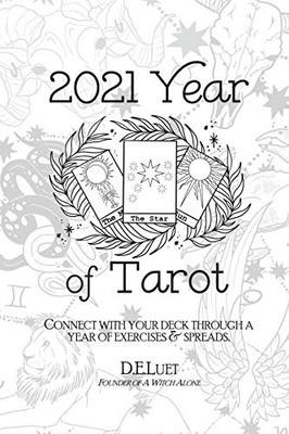 2021 Year of Tarot : Connect with Your Deck Through a Year of Exercises & Spreads