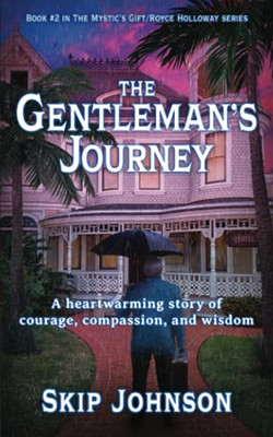 The Gentleman's Journey : A Heartwarming Story of Courage, Compassion, and Wisdom