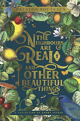 The Neighbours Are Real and Other Beautiful Things : A Collection of Short Essays