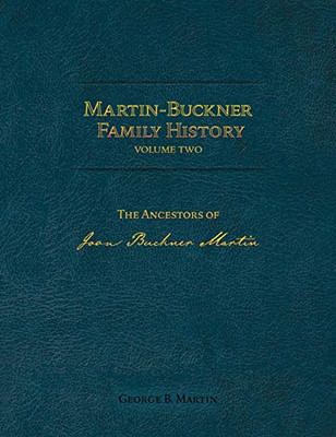 Martin-Buckner Family History : The Ancestors of Joan Buckner Martin (Volume Two)