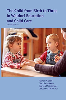 The Child from Birth to Three in Waldorf Education and Child Care : Second Edition