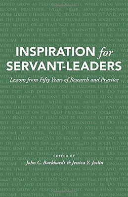 Inspiration for Servant-Leaders: Lessons from Fifty Years of Research and Practice