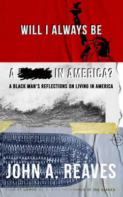 Will I Always Be A __ In America? : A Black Man's Reflections on Living in America