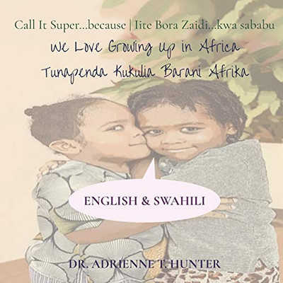 Tunapenda Kukulia Barani Afrika (We Love Growing Up in Africa) : English & Swahili