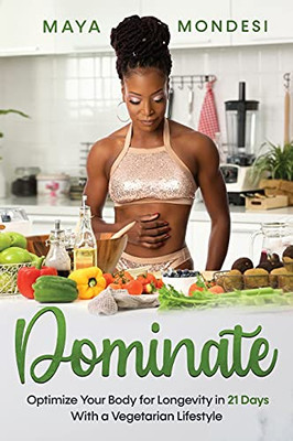 Dominate : Optimize Your Body for Longevity in 21 Days with a Vegetarian Lifestyle