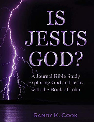 Is Jesus God? : A Journal Bible Study Exploring God and Jesus with the Book of John