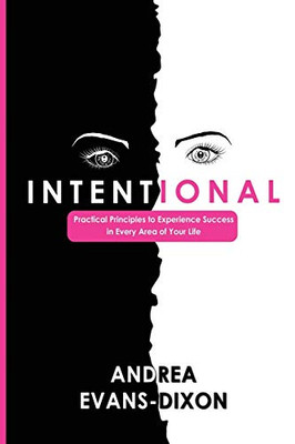 Intentional : Practical Principles to Experience Success in Every Area of Your Life