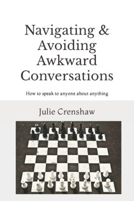Navigating & Avoiding Awkward Conversations : How to Speak to Anyone about Anything