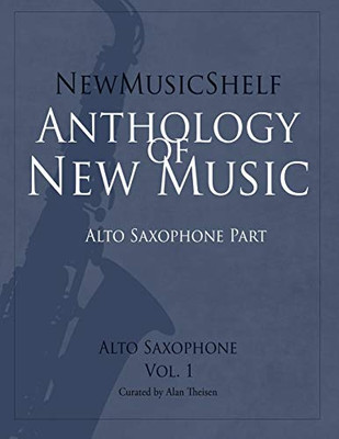 NewMusicShelf Anthology of New Music : Alto Saxophone, Vol. 1 (Alto Saxophone Part)
