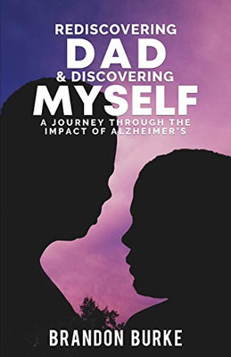 Rediscovering Dad & Discovering Myself: A Journey Through the Impact of Alzheimer's