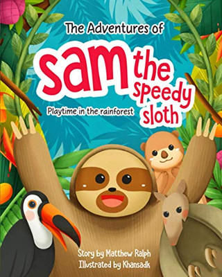 The Adventures Of Sam The Speedy Sloth : Playtime in the Rainforest - 9781916242265